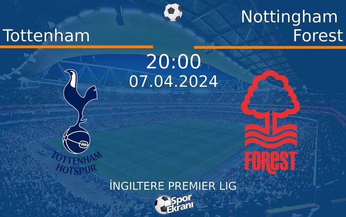 07 Nisan 2024 Tottenham vs Nottingham Forest maçı Hangi Kanalda Saat Kaçta Yayınlanacak? 07 Nisan 2024 Tottenham vs Nottingham Forest maçı Hangi Kanalda Saat Kaçta Yayınlanacak?