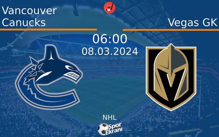 08 Mart 2024 Vancouver Canucks vs Vegas GK maçı Hangi Kanalda Saat Kaçta Yayınlanacak? 08 Mart 2024 Vancouver Canucks vs Vegas GK maçı Hangi Kanalda Saat Kaçta Yayınlanacak?
