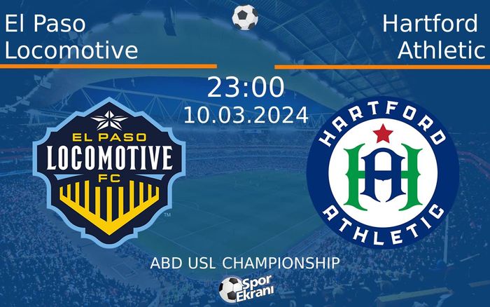 10 Mart 2024 El Paso Locomotive vs Hartford Athletic maçı Hangi Kanalda Saat Kaçta Yayınlanacak?