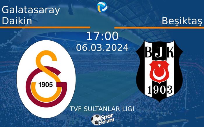 06 Mart 2024 Galatasaray Daikin vs Beşiktaş maçı Hangi Kanalda Saat Kaçta Yayınlanacak?