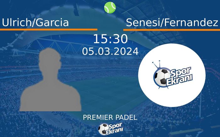 05 Mart 2024 Ulrich/Garcia vs Senesi/Fernandez maçı Hangi Kanalda Saat Kaçta Yayınlanacak? 05 Mart 2024 Ulrich/Garcia vs Senesi/Fernandez maçı Hangi Kanalda Saat Kaçta Yayınlanacak?