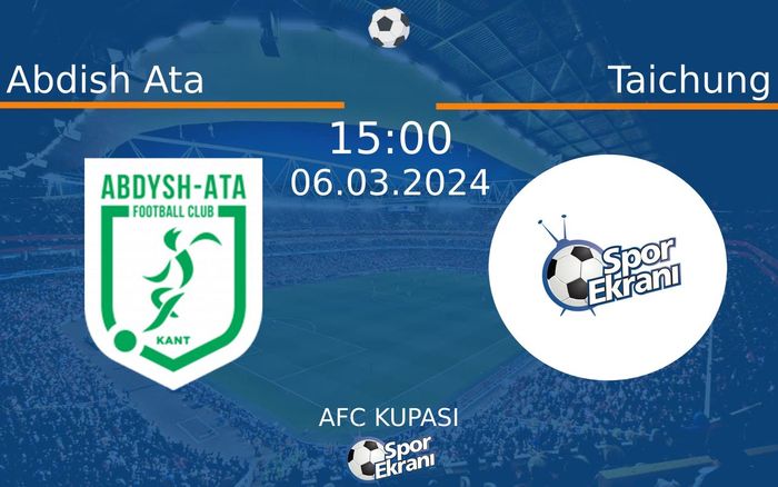 06 Mart 2024 Abdish Ata vs Taichung maçı Hangi Kanalda Saat Kaçta Yayınlanacak?