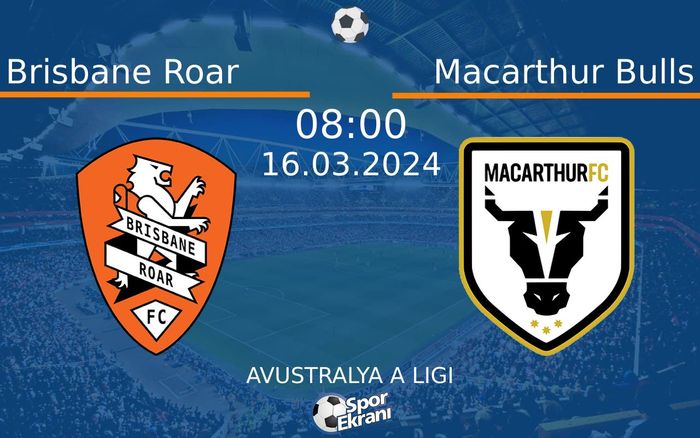 16 Mart 2024 Brisbane Roar vs Macarthur Bulls maçı Hangi Kanalda Saat Kaçta Yayınlanacak?