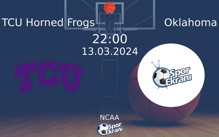 13 Mart 2024 TCU Horned Frogs vs Oklahoma maçı Hangi Kanalda Saat Kaçta Yayınlanacak?