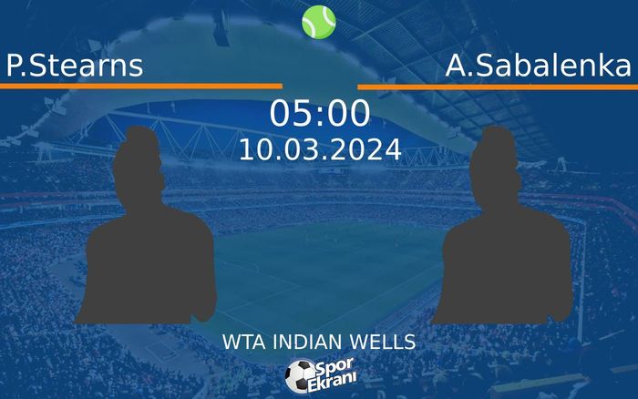 10 Mart 2024 P.Stearns vs A.Sabalenka maçı Hangi Kanalda Saat Kaçta Yayınlanacak? 10 Mart 2024 P.Stearns vs A.Sabalenka maçı Hangi Kanalda Saat Kaçta Yayınlanacak?