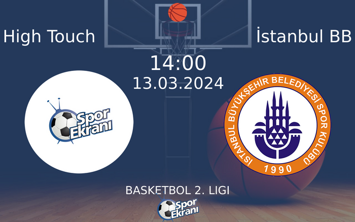 13 Mart 2024 High Touch vs İstanbul BB maçı Hangi Kanalda Saat Kaçta Yayınlanacak?