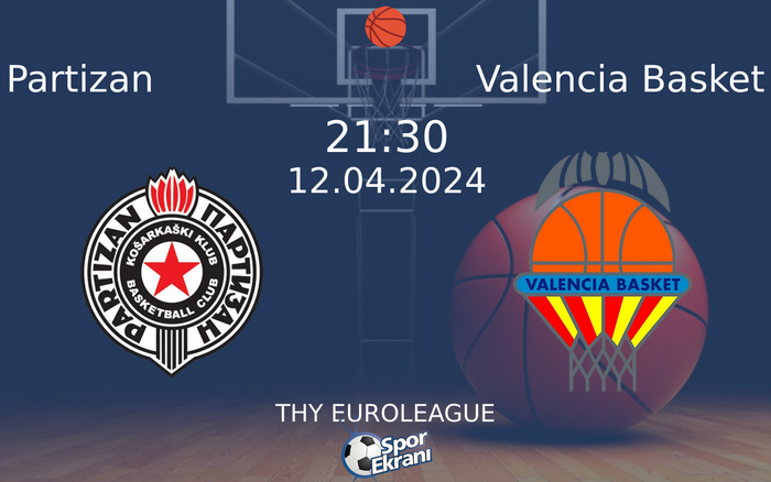 12 Nisan 2024 Partizan vs Valencia Basket maçı Hangi Kanalda Saat Kaçta Yayınlanacak?