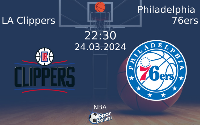 24 Mart 2024 LA Clippers vs Philadelphia 76ers maçı Hangi Kanalda Saat Kaçta Yayınlanacak?