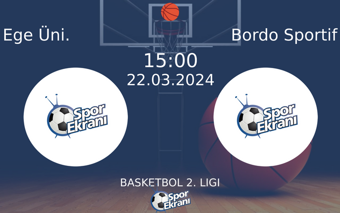 22 Mart 2024 Ege Üni. vs Bordo Sportif maçı Hangi Kanalda Saat Kaçta Yayınlanacak?