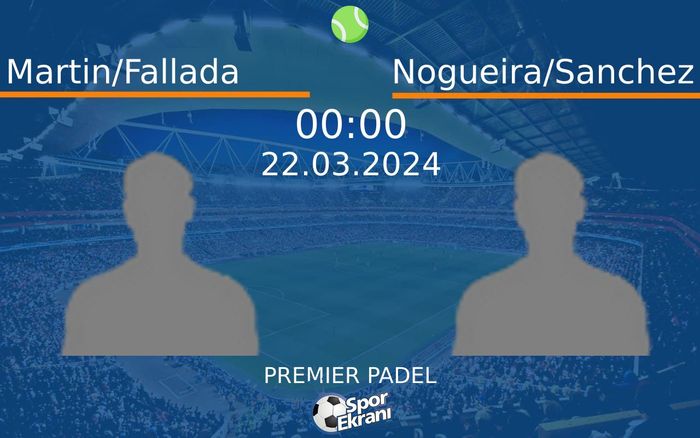 22 Mart 2024 Martin/Fallada vs Nogueira/Sanchez maçı Hangi Kanalda Saat Kaçta Yayınlanacak? 22 Mart 2024 Martin/Fallada vs Nogueira/Sanchez maçı Hangi Kanalda Saat Kaçta Yayınlanacak?