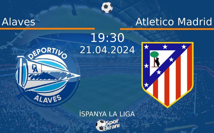 21 Nisan 2024 Alaves vs Atletico Madrid maçı Hangi Kanalda Saat Kaçta Yayınlanacak?