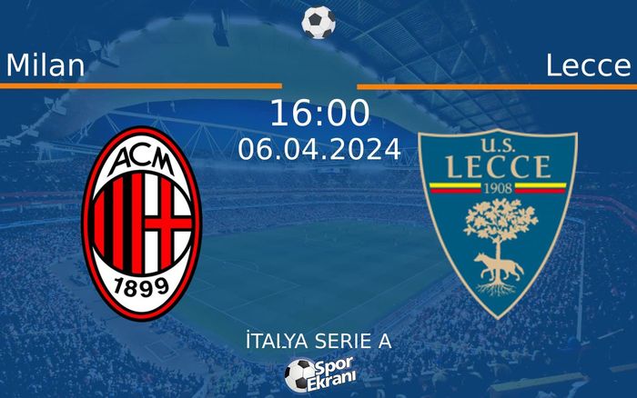 06 Nisan 2024 Milan vs Lecce maçı Hangi Kanalda Saat Kaçta Yayınlanacak?