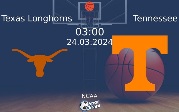 24 Mart 2024 Texas Longhorns vs Tennessee maçı Hangi Kanalda Saat Kaçta Yayınlanacak?