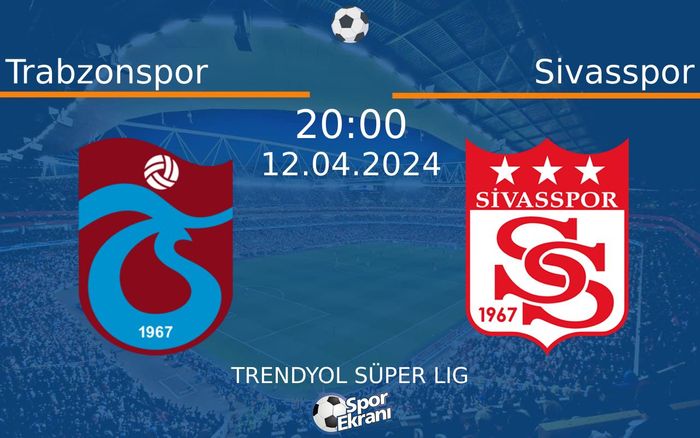 12 Nisan 2024 Trabzonspor vs Sivasspor maçı Hangi Kanalda Saat Kaçta Yayınlanacak?