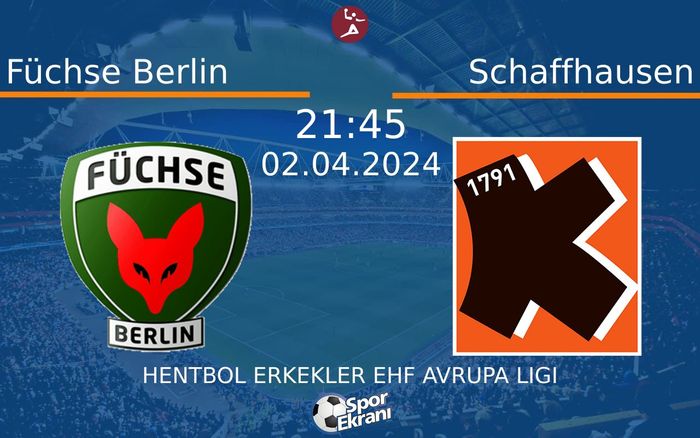 02 Nisan 2024 Füchse Berlin vs Schaffhausen maçı Hangi Kanalda Saat Kaçta Yayınlanacak? 02 Nisan 2024 Füchse Berlin vs Schaffhausen maçı Hangi Kanalda Saat Kaçta Yayınlanacak?