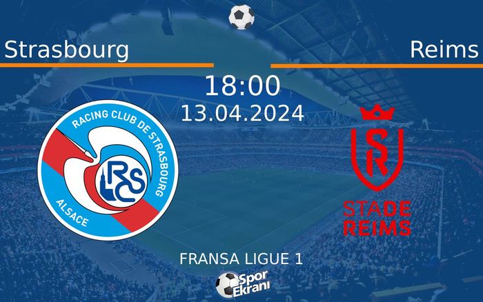 13 Nisan 2024 Strasbourg vs Reims maçı Hangi Kanalda Saat Kaçta Yayınlanacak?