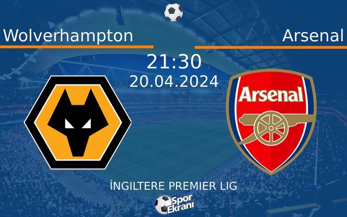 20 Nisan 2024 Wolverhampton vs Arsenal maçı Hangi Kanalda Saat Kaçta Yayınlanacak?