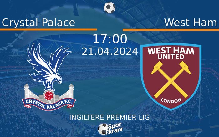 21 Nisan 2024 Crystal Palace vs West Ham maçı Hangi Kanalda Saat Kaçta Yayınlanacak? 21 Nisan 2024 Crystal Palace vs West Ham maçı Hangi Kanalda Saat Kaçta Yayınlanacak?