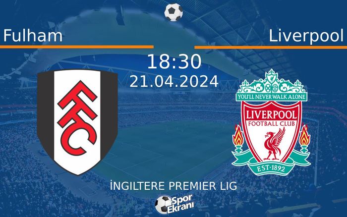 21 Nisan 2024 Fulham vs Liverpool maçı Hangi Kanalda Saat Kaçta Yayınlanacak?