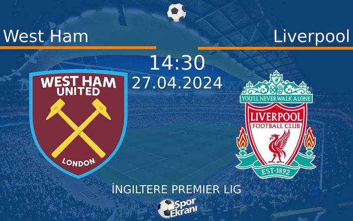 27 Nisan 2024 West Ham vs Liverpool maçı Hangi Kanalda Saat Kaçta Yayınlanacak? 27 Nisan 2024 West Ham vs Liverpool maçı Hangi Kanalda Saat Kaçta Yayınlanacak?