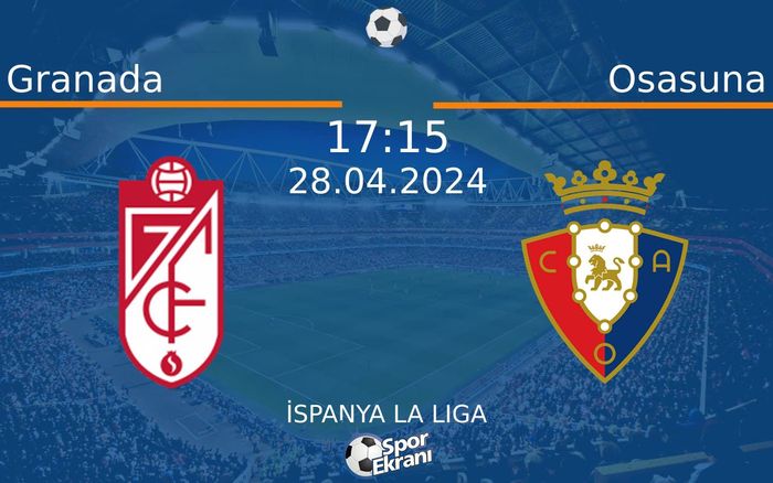 28 Nisan 2024 Granada vs Osasuna maçı Hangi Kanalda Saat Kaçta Yayınlanacak?