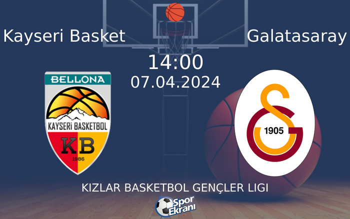 07 Nisan 2024 Kayseri Basket vs Galatasaray maçı Hangi Kanalda Saat Kaçta Yayınlanacak?