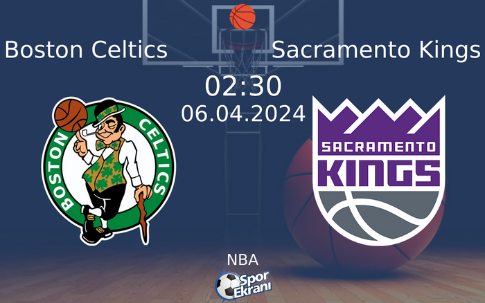 06 Nisan 2024 Boston Celtics vs Sacramento Kings maçı Hangi Kanalda Saat Kaçta Yayınlanacak?