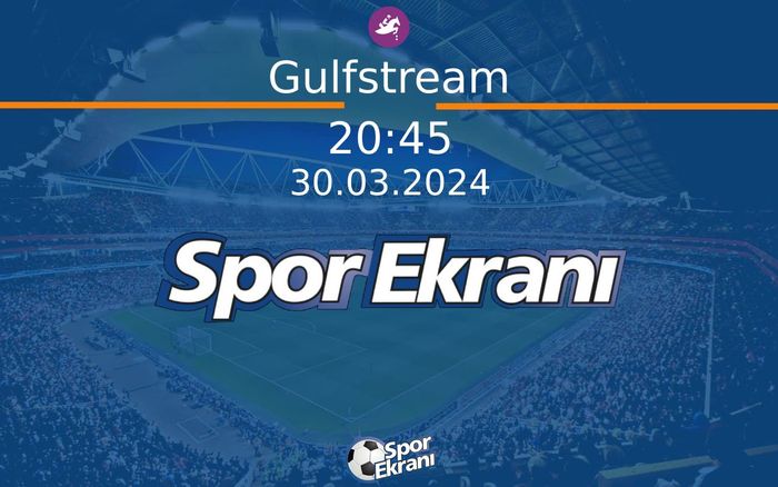 30 Mart 2024 Günün Yarişlari - Gulfstream  Hangi Kanalda Saat Kaçta Yayınlanacak?
