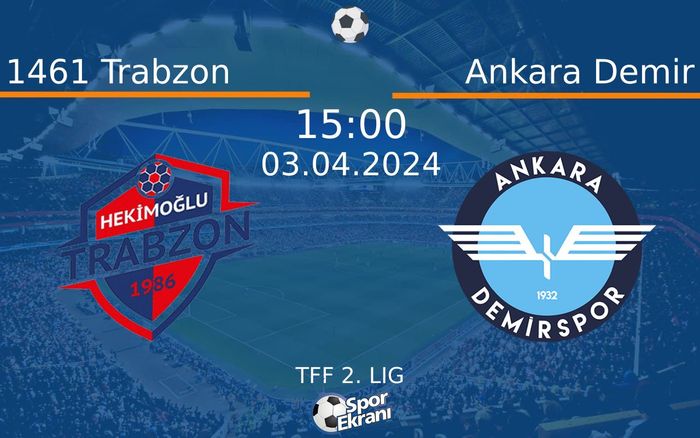 03 Nisan 2024 1461 Trabzon vs Ankara Demir maçı Hangi Kanalda Saat Kaçta Yayınlanacak?