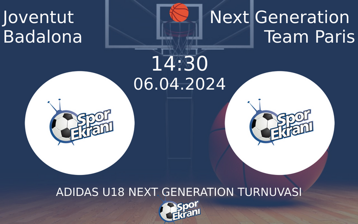 06 Nisan 2024 Joventut Badalona vs Next Generation Team Paris maçı Hangi Kanalda Saat Kaçta Yayınlanacak?