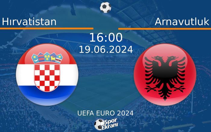 19 Haziran 2024 Hırvatistan vs Arnavutluk maçı Hangi Kanalda Saat Kaçta Yayınlanacak?