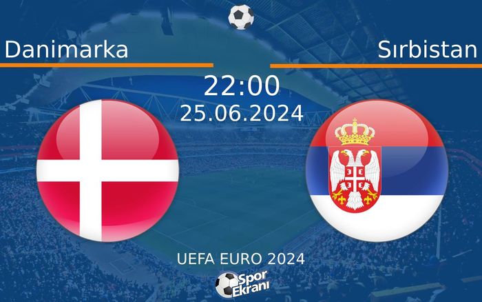 25 Haziran 2024 Danimarka vs Sırbistan maçı Hangi Kanalda Saat Kaçta Yayınlanacak? 25 Haziran 2024 Danimarka vs Sırbistan maçı Hangi Kanalda Saat Kaçta Yayınlanacak?