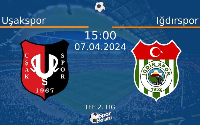 07 Nisan 2024 Uşakspor vs Iğdırspor maçı Hangi Kanalda Saat Kaçta Yayınlanacak?