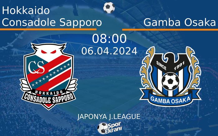 06 Nisan 2024 Hokkaido Consadole Sapporo vs Gamba Osaka maçı Hangi Kanalda Saat Kaçta Yayınlanacak?