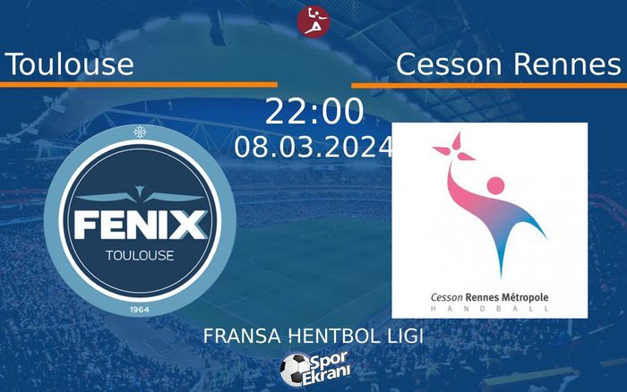 08 Mart 2024 Toulouse vs Cesson Rennes maçı Hangi Kanalda Saat Kaçta Yayınlanacak?