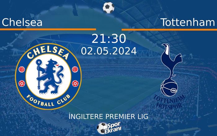 02 Mayıs 2024 Chelsea vs Tottenham maçı Hangi Kanalda Saat Kaçta Yayınlanacak?