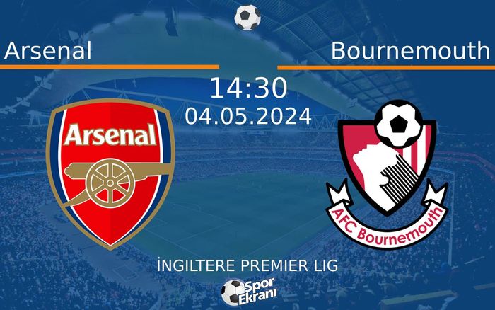 04 Mayıs 2024 Arsenal vs Bournemouth maçı Hangi Kanalda Saat Kaçta Yayınlanacak? 04 Mayıs 2024 Arsenal vs Bournemouth maçı Hangi Kanalda Saat Kaçta Yayınlanacak?