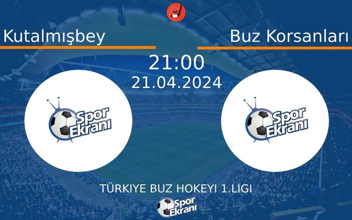 21 Nisan 2024 Kutalmışbey vs Buz Korsanları maçı Hangi Kanalda Saat Kaçta Yayınlanacak?