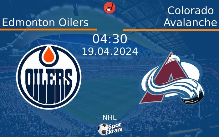 19 Nisan 2024 Edmonton Oilers vs Colorado Avalanche maçı Hangi Kanalda Saat Kaçta Yayınlanacak?