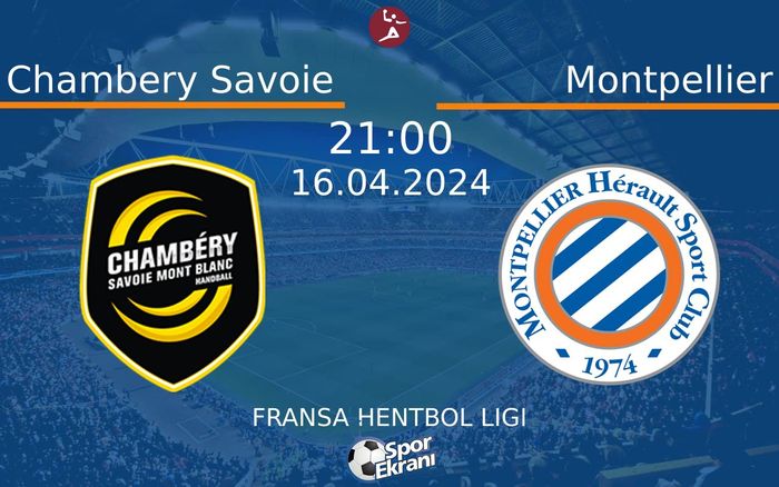 16 Nisan 2024 Chambery Savoie vs Montpellier maçı Hangi Kanalda Saat Kaçta Yayınlanacak?