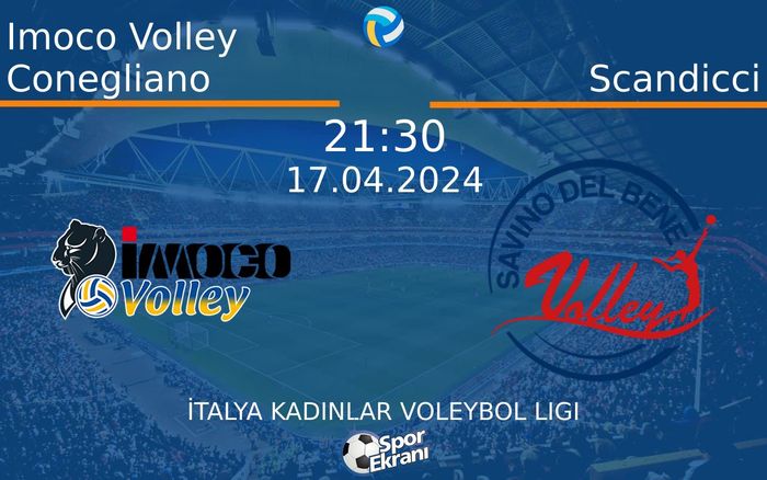 17 Nisan 2024 Imoco Volley Conegliano vs Scandicci maçı Hangi Kanalda Saat Kaçta Yayınlanacak?