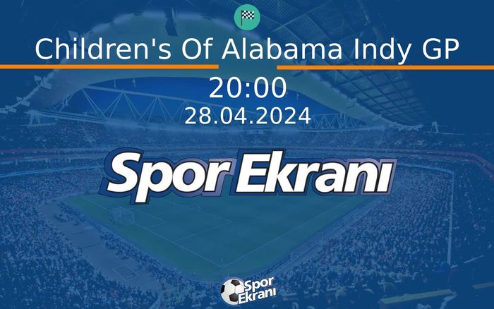 28 Nisan 2024 Indycar - Children's Of Alabama Indy GP  Hangi Kanalda Saat Kaçta Yayınlanacak?