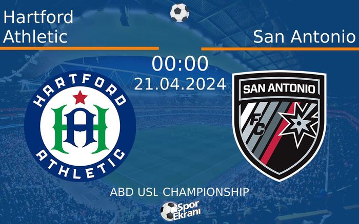 21 Nisan 2024 Hartford Athletic vs San Antonio maçı Hangi Kanalda Saat Kaçta Yayınlanacak?