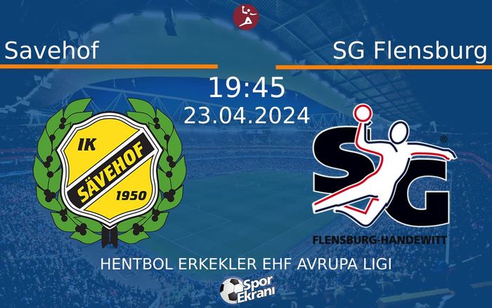 23 Nisan 2024 Savehof vs SG Flensburg maçı Hangi Kanalda Saat Kaçta Yayınlanacak?