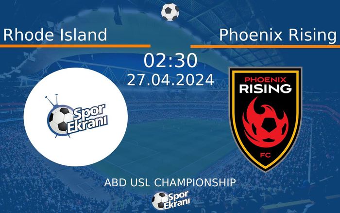 27 Nisan 2024 Rhode Island vs Phoenix Rising maçı Hangi Kanalda Saat Kaçta Yayınlanacak?