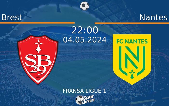 04 Mayıs 2024 Brest vs Nantes maçı Hangi Kanalda Saat Kaçta Yayınlanacak?
