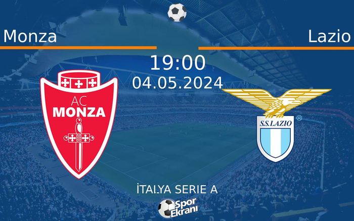04 Mayıs 2024 Monza vs Lazio maçı Hangi Kanalda Saat Kaçta Yayınlanacak?
