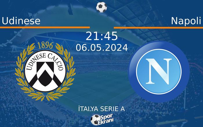 06 Mayıs 2024 Udinese vs Napoli maçı Hangi Kanalda Saat Kaçta Yayınlanacak?
