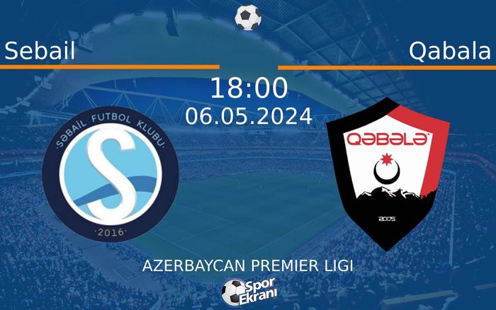 06 Mayıs 2024 Sebail vs Qabala maçı Hangi Kanalda Saat Kaçta Yayınlanacak?
