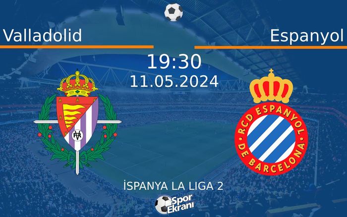 11 Mayıs 2024 Valladolid vs Espanyol maçı Hangi Kanalda Saat Kaçta Yayınlanacak?
